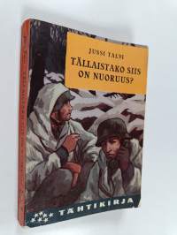Tällaistako siis on nuoruus? : romaani