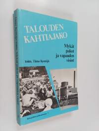 Talouden kahtiajako : mykät pakot ja vapauden visiot