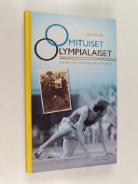 Omituiset olympialaiset : kesäkisojen erikoisia sattumuksia