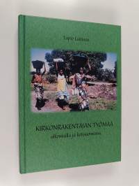 Kirkonrakentajan työmaa : ulkomailla ja kotisuomessa