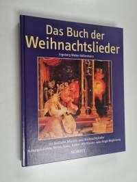 Das Buch der Weihnachtslieder : 151 deutsche Advents- und Weihnachtslieder ; Kulturgeschichte, Noten, Texte, Bilder