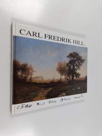 Carl Fredrik Hill 1849-1911 : ruotsalainen maisemamaalari ja piirtäjä = svensk landskapsålare och tecknare