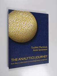 The analytics journey : from data to information to knowledge-based management - From data to information to knowledge-based management