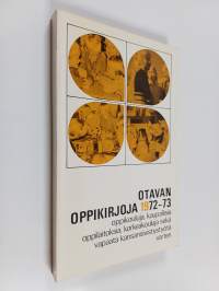 Otavan oppikirjoja 1972-73 : oppikouluja, kaupallisia oppilaitoksia, korkeakouluja sekä vapaata kansansivistystyötä varten