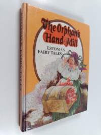 The orphan&#039;s hand-mill : Estonian fairy tales