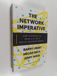 The network imperative : How to survive and grow in the age of digital business models