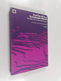 Food for all in a sustainable world : the IIASA Food and Agriculture Program : summarizing presentations at the ... status report conference, February 1981