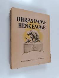 Uhrasimme henkemme : koti, isänmaa ja uskonto sankarivainajiemme kirjeiden valossa