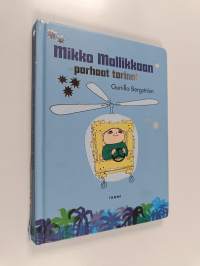 Mikko Mallikkaan parhaat tarinat : Mikko Mallikas on oikukas ; Mikko Mallikas rakentaa helikopterin ; Mikko Mallikas panee töpinäksi