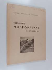 Viidennet museopäivät Kuopiossa 1938 = Femte museimannamötet i Kuopio 1938