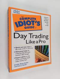 The complete idiot&#039;s guide to day trading like a pro