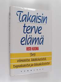 Takaisin terve elämä : irti viinasta, lääkkeistä, tupakasta ja liikakiloista