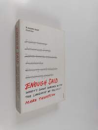 Enough said : what&#039;s gone wrong with the language of politics?