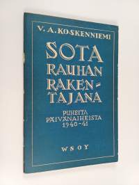 Sota rauhan rakentajana : puheita päivän aiheista 1940-1941