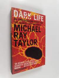 Dark Life - Martian Nanobacteria, Rock-eating Cave Bugs, and Other Extreme Organisms of Inner Earth and Outer Space