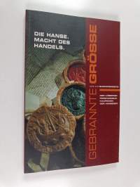 Gebrannte Grösse: Die Hanse. Macht des Handels