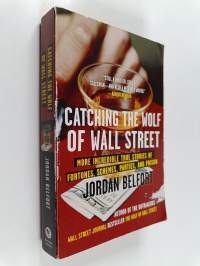 Catching the wolf of Wall Street : More incredible true stories of fortunes, schemes, parties and prison
