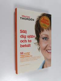 Sälj dig själv - och ta betalt : 52 ovanligt inspirerande idéer för konsulter och frilansare, entreprenörer, artister, journalister, jurister, konstnärer, fotogra...