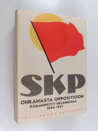 Ohranasta oppositioon : kommunistit Helsingissä 1944-1951 (signeerattu, tekijän omiste)