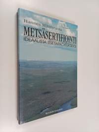 Metsäsertifiointi : ideaalista itsetarkoitukseksi