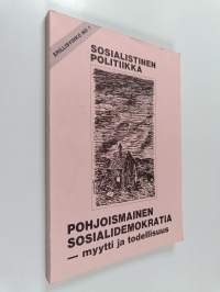 Sosialistinen Politiikka erillisvihko no 1 : Pohjoismaiden sosialidemokratia - myytti ja todellisuus