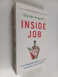 Inside Job : The Financiers Who Pulled Off the Heist of the Century