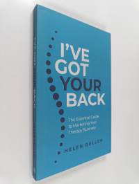 I&#039;ve Got Your Back : The Essential Guide to Marketing Your Therapy Business