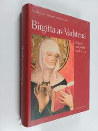 Birgitta av Vadstena : pilgrim och profet 1303-1373 : en jubileumsbok