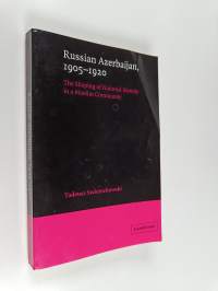 Russian Azerbaijan, 1905-1920 : The Shaping of a National Identity in a Muslim Community