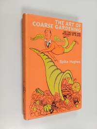 The Art of Coarse Gardening, Or, The Care and Feeding of Slugs