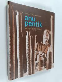 Anu Pentik : saven sytyttämä