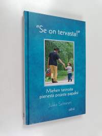 &quot;Se on tervasta!&quot; : miehen tarinoita pienestä pojasta papaksi - Miehen tarinoita pienestä pojasta papaksi