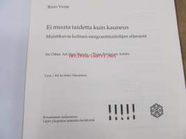 Ei muuta taidetta kuin kauneus / No Other Art than Beauty. Muistikuvia kolmen emigranttitaiteilijan elämästä. Näyttely Rovaniemen taidemuseossa 8.11.2001-20.1.2002