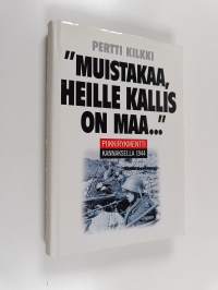 Muistakaa, heille kallis on maa : Piikkirykmentti Kannaksella 1944