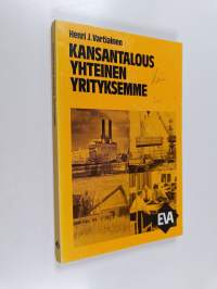 Kansantalous, yhteinen yrityksemme : kansantaloutemme tehokkaan ja oikeudenmukaisen toiminnan periaatteet kansanvaltaisen yhteiskuntajärjestelmämme osana
