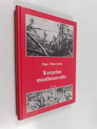 Korpelan maailmanvalta : sissisotaa ja sotatoimia taistelussa Stalinin - Rooseveltin - Hitlerin uusjakoa vastaan
