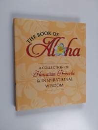 The Book of Aloha - A Collection of Hawaiian Proverbs &amp; Inspirational Wisdom