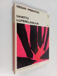 Uhattu luterilaisuus : aikamme protestanttisuuden tarkastelua