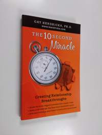 The 10 Second Miracle : Creating Realtionship Breakthroughs