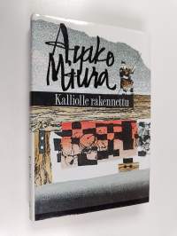 Kalliolle rakennettu : erään mestarikirvesmiehen elämäntarina