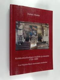 Kirkkomaalauksen traditio ja muutos 1720-1880 : Carl Fredrik Blom murrosajan maalarina