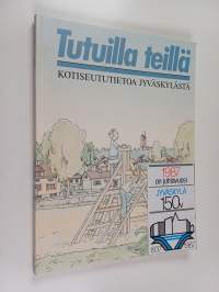 Tutuilla teillä : kotiseututietoa Jyväskylästä