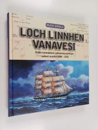 Loch Linnhen vanavesi : erään suomalaisen valtameripurjehtijan vaiheet vuosina 1898-1933