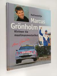 Ralliautoilija Marcus Grönholm - kivinen tie maailmanmestariksi