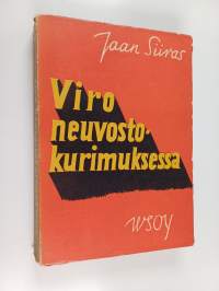 Viro neuvostokurimuksessa : piirteitä Viron tapahtumista ja kehityksestä bolsevikkivallan aikana vv 1939-41