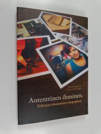 Autenttinen ihminen : tulkintoja irtautumisen etnografiasta (signeerattu, tekijän omiste)