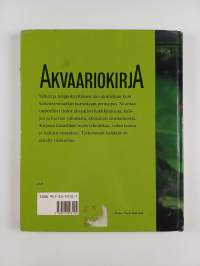 Akvaariokirja : kalat, kasvit, sisustus, huolto ja hoito