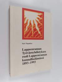 Lappeenrannan työväenyhdistyksen rooli Lappeenrannan kunnalliselämässä 1893-1993 (signeerattu)