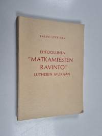 Ehtoollinen &quot;Matkamiesten Ravinto&quot; Lutherin mukaan - synodaalikirjoitus Kuopion hiippakunnan pappeinkokoukseen 1962