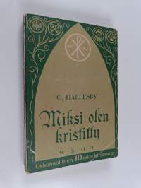 Miksi olen kristitty : sananen rehellisille epäilijöille ja muille etsiville